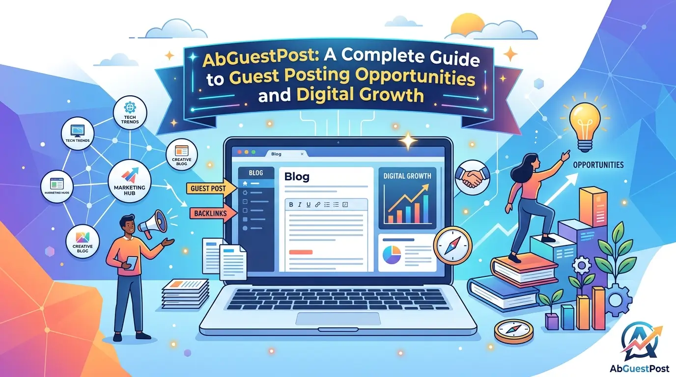 AbGuestPost A Complete Guide to Guest Posting Opportunities and Digital Growth